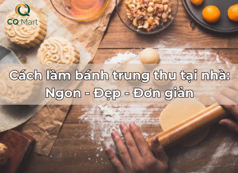 Cách làm bánh trung thu tại nhà: Ngon - Đẹp - Đơn giản